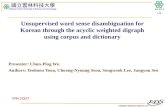 Intelligent Database Systems Lab N.Y.U.S.T. I. M. Unsupervised word sense disambiguation for Korean through the acyclic weighted digraph using corpus and.