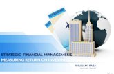STRATEGIC FINANCIAL MANAGEMENT MEASURING RETURN ON INVESTMENTS KHURAM RAZA ACMA, MS FINANCE.