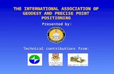 Presented by: Technical contributions from: THE INTERNATIONAL ASSOCIATION OF GEODESY AND PRECISE POINT POSITIONING.
