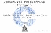 Structured Programming Approach Module VIII - Additional C Data Types Structures Prof: Muhammed Salman Shamsi.