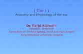 ( Ear I ) Anatomy and Physiology of the ear Dr. Farid Alzhrani Assistant professor Consultant of Otolaryngology, head and neck surgery King Abdulaziz University.