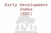 Early Development Index (EDI). What is the Early Development Index?  Teacher-completed checklist on children’s development measured in the spring of.