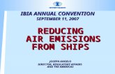 IBIA ANNUAL CONVENTION SEPTEMBER 11, 2007 REDUCING AIR EMISSIONS FROM SHIPS JOSEPH ANGELO DIRECTOR, REGULATORY AFFAIRS AND THE AMERICAS.