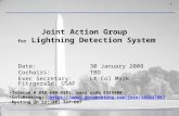 1 Joint Action Group for Lightning Detection System Date: 30 January 2008 Cochairs: TBD Exec Secretary: Lt Col Mark Fitzgerald, USAF Telecon # 888-680-9581,