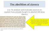 The abolition of slavery L/o: To analyse and evaluate sources to explain how people fought to abolish OR keep slavery From the diary of Olaudah Equiano.