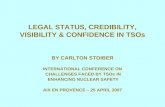 LEGAL STATUS, CREDIBILITY, VISIBILITY & CONFIDENCE IN TSOs BY CARLTON STOIBER INTERNATIONAL CONFERENCE ON CHALLENGES FACED BY TSOs IN ENHANCING NUCLEAR.