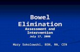 Bowel Elimination Assessment and Intervention July 17, 2008 Mary Sokolowski, BSN, RN, CEN.