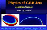 Physics of GRB Jets Jonathan Granot KIPAC @ Stanford “GRBs: the first 3 hours”, Sanrotini, August 31, 2005.