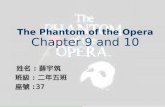The Phantom of the Opera Chapter 9 and 10 姓名 : 薛宇筑 班級 : 二年五班 座號 :37.