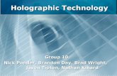 Holographic Technology Group 10 Nick Ponder, Brandon Day, Brad Wright, Jason Tipton, Nathan Kinard.