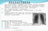 Atelectasis Occurred when trapped air enter blood stream, and the airway obstruction or hypoventilation doesn’t allow air to enter the alveoli, thus alveoli.