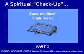 A Spiritual “Check-Up”… Know the Bible Study Series PART 1 CHURCH OF CHRIST – 567 E. Walnut St. Jesup, GA – .