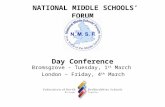 NATIONAL MIDDLE SCHOOLS’ FORUM Day Conference Bromsgrove - Tuesday, 1 st March London – Friday, 4 th March.