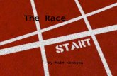 The Race By:Matt Kroesen. The Race By:Matt Kroesen.