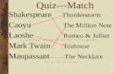 Quiz---Match Shakespeare Thurderstorm Caoyu The Million Note Laoshe Romeo & Julliet Mark Twain Teahouse Maupassant The Necklace