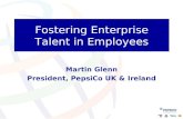 Fostering Enterprise Talent in Employees Martin Glenn President, PepsiCo UK & Ireland.