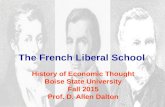 History of Economic Thought Boise State University Fall 2015 Prof. D. Allen Dalton The French Liberal School.