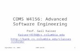 September 24, 2009COMS W41561 COMS W4156: Advanced Software Engineering Prof. Gail Kaiser Kaiser+4156@cs.columbia.edu