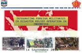 UNCLASSIFIED 1 14 September 2015 14 September 2015 INTEGRATING FOREIGN MILITARIES IN DISASTER RELIEF OPERATION IN INDONESIA.