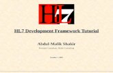 HL7 Development Framework Tutorial Abdul-Malik Shakir Principal Consultant, Shakir Consulting October 1, 2002.