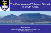 Evan Blecher School of Economics, University of Cape Town evan.blecher@uct.ac.za The Economics of Tobacco Control in South Africa.