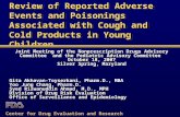 Review of Reported Adverse Events and Poisonings Associated with Cough and Cold Products in Young Children Joint Meeting of the Nonprescription Drugs Advisory.