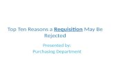 Top Ten Reasons a Requisition May Be Rejected Presented by: Purchasing Department.