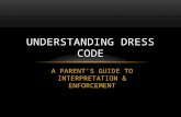A PARENT’S GUIDE TO INTERPRETATION & ENFORCEMENT UNDERSTANDING DRESS CODE.