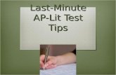 Last-Minute AP-Lit Test Tips. Write on the test  Make VERY sure you understand what is called for in the question. Reread it several times and underline.