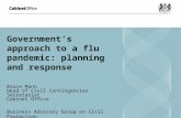 Government’s approach to a flu pandemic: planning and response Bruce Mann Head of Civil Contingencies Secretariat Cabinet Office Business Advisory Group.