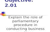 Objective: 2.01 Explain the role of parliamentary procedure in conducting business meetings.