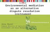 Environmental mediation as an alternative dispute resolution instrument Anna Muner Federal Ministry of Agriculture, Forestry, Environment and Water Management.