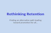 Rethinking Retention Finding an alternative path leading toward promotion for all…