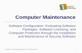 1 Computer Maintenance Software Configuration: Evaluating Software Packages, Software Licensing, and Computer Protection through the Installation and Maintenance.