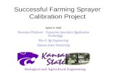 Successful Farming Sprayer Calibration Project Robert E. Wolf Associate Professor - Extension Specialist Application Technology Bio & Ag Engineering Kansas.