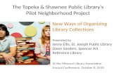 The Topeka & Shawnee Public Library’s Pilot Neighborhood Project New Ways of Organizing Library Collections Presented by Jenny Ellis, St. Joseph Public.