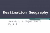 Destination Geography Standard 1 Objective 2 Part 2.