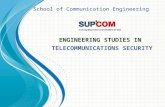 E NGINEERING STUDIES IN T ELECOMMUNICATIONS S ECURITY School of Communication Engineering.