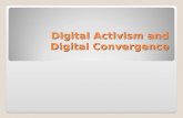 Digital Activism and Digital Convergence. What is Digital Activism? Digital activism is defined as the use of Internet tools, especially of social media