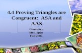 4.4 Proving Triangles are Congruent: ASA and AAS Geometry Mrs. Spitz Fall 2004.