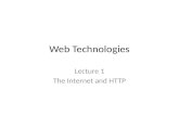 Web Technologies Lecture 1 The Internet and HTTP.