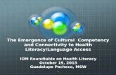 The Emergence of Cultural Competency and Connectivity to Health Literacy/Language Access IOM Roundtable on Health Literacy October 19, 2015 Guadalupe Pacheco,