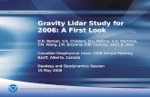 Gravity Lidar Study for 2006: A First Look D.R. Roman, V.A. Childers, D.L. Rabine, S.A. Martinka, Y.M. Wang, J.M. Brozena, S.B. Luthcke, and J.B. Blair.