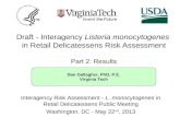 Dan Gallagher, PhD, P.E. Virginia Tech Draft - Interagency Listeria monocytogenes in Retail Delicatessens Risk Assessment Part 2: Results Interagency Risk.