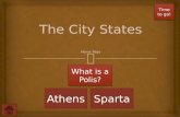 AthensSparta What is a Polis? What is a Polis? Time to go! Time to go!