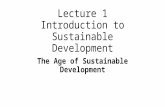 Lecture 1 Introduction to Sustainable Development The Age of Sustainable Development.