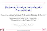 PBG Structure Experiments, AAC 2008 Photonic Bandgap Accelerator Experiments Roark A. Marsh, Michael A. Shapiro, Richard J. Temkin Massachusetts Institute.