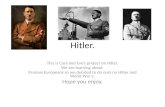 Hitler. This is Cara and Eve’s project on Hitler. We are learning about Famous Europeans so we decided to do ours on Hitler and World War 2. Hope you enjoy.