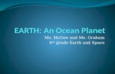 Ms. McGee and Ms. Graham 6 th grade Earth and Space.