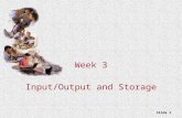 Slide 1 Week 3 Input/Output and Storage. Slide 2 What You Will Learn About The purpose of special keys and the most frequently used pointing devices Input.